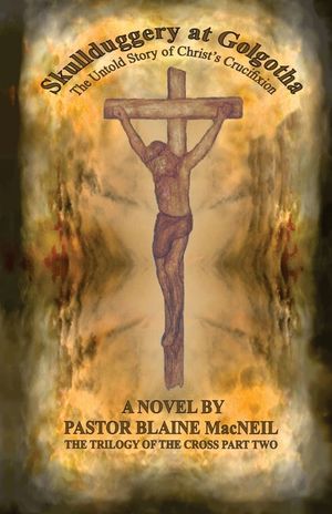 Skullduggery at Golgotha: The Untold Story of Christ's Crucifixion image number 0