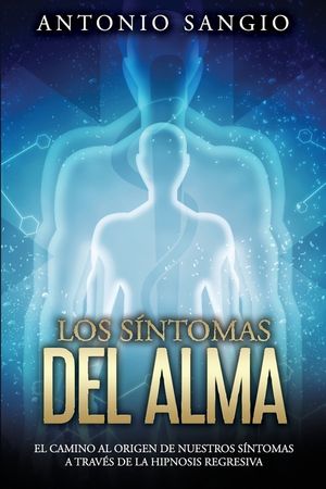 Los s&iacute;ntomas del alma: El camino al origen de nuestros s&iacute;ntomas a trav&eacute;s de la hipnosis regresiva image number 0