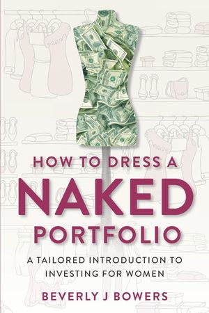 How to Dress a Naked Portfolio: A Tailored Introduction to Investing for Women image number 0