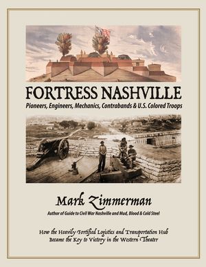 Fortress Nashville: Pioneers, Engineers, Mechanics, Contrabands & U.S. Colored Troops image number 0