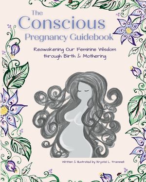 The Conscious Pregnancy Guidebook: Reawakening Our Feminine Wisdom through Birth and Mothering image number 0