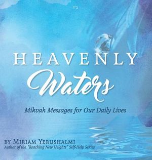 Heavenly Waters: Mikvah Messages for Our Daily Lives image number 0