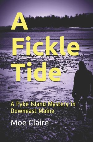 A Fickle Tide: A Pyke Island Mystery in Downeast Maine image number 0