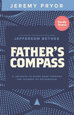 Father's Compass: 21 Insights to Guide Dads Through the Journey of Fatherhood image number 0