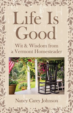 Life Is Good: Wit & Wisdom of a Vermont Homesteader image number 0
