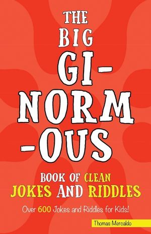 The Big Ginormous Book of Clean Jokes and Riddles: Over 600 Jokes and Riddles for Kids! image number 0