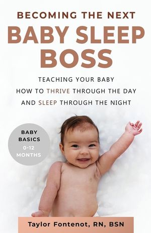 Becoming the Next BABY SLEEP BOSS: Teaching Your Baby How to Thrive Through the Day and Sleep Through the Night image number 0