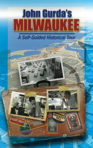 John Gurda's Milwaukee: A Self-Guided Historical Tour image number 0
