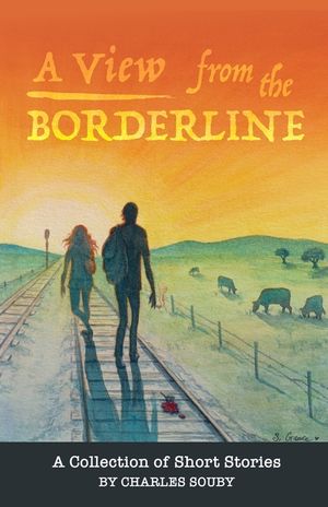 A View from the Borderline: A Collection of Short Stories By Charles Souby image number 0