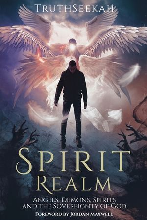 Spirit Realm: Angels, Demons, Spirits and the Sovereignty of God (Foreword by Jordan Maxwell) image number 0