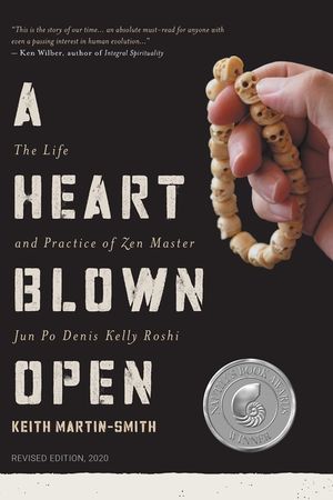 A Heart Blown Open: The Life and Practice of Junpo Denis Kelly Roshi (revised, 2020) image number 0