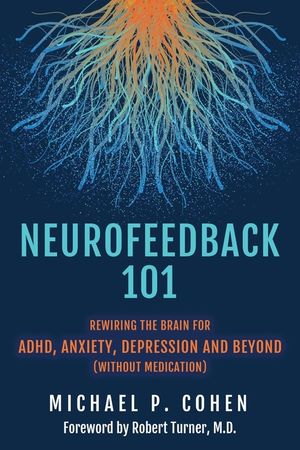 Neurofeedback 101: Rewiring the Brain for ADHD, Anxiety, Depression and Beyond (without medication) image number 0