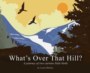 What's Over That Hill?: A journey of two curious little birds image number 0