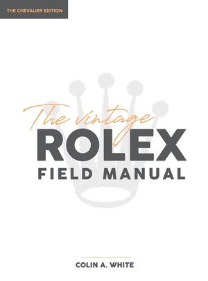 The Vintage Rolex Field Manual: An Essential Collectors Reference Guide image number 0