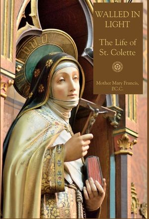 Walled in Light: The Life of St. Colette image number 0