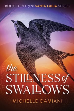 The Stillness of Swallows: Book Three of the Santa Lucia Series image number 0