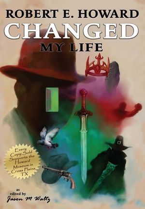 Robert E. Howard Changed My Life: Personal Essays about an Extraordinary Legacy image number 0