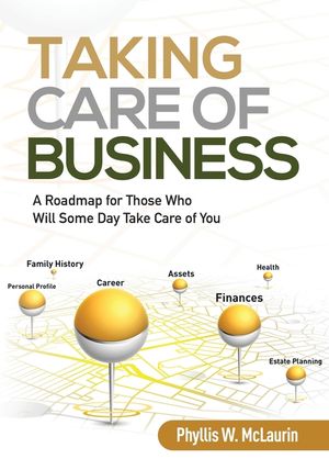 Taking Care of Business: A Roadmap for Those Who Will Some Day Take Care of You image number 0