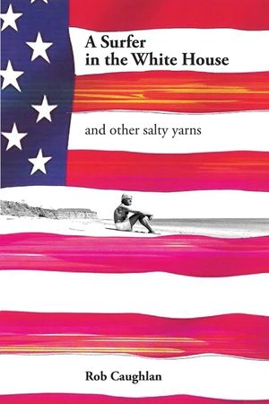 A Surfer In The White House: and other salty yarns image number 0