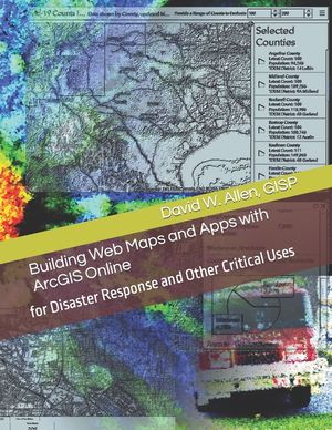 Building Web Maps and Apps with ArcGIS Online: for Disaster Response and Other Critical Uses image number 0