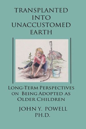 Transplanted into Unaccustomed Earth: Long-term Perspectives on Being Adopted as Older Children image number 0