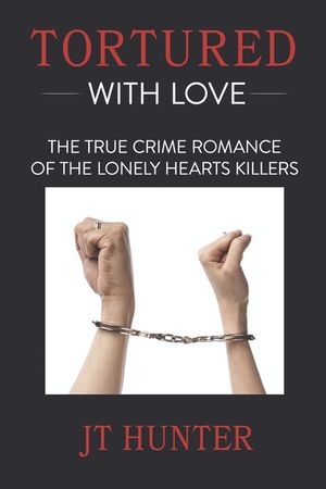 Tortured With Love: The True Crime Romance of the Lonely Hearts Killers image number 0