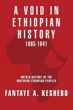 A Void in Ethiopian History 1865-1941: Untold History of the Southern Ethiopian Peoples image number 0