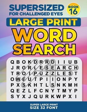 SUPERSIZED FOR CHALLENGED EYES, Book 16: Super Large Print Word Search Puzzles image number 0