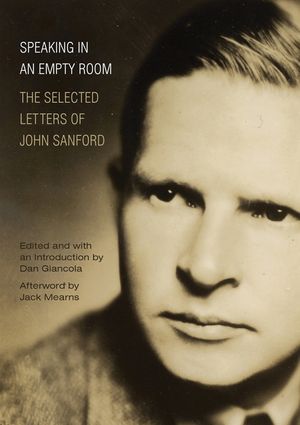 Speaking in an Empty Room: The Selected Letters of John Sanford image number 0