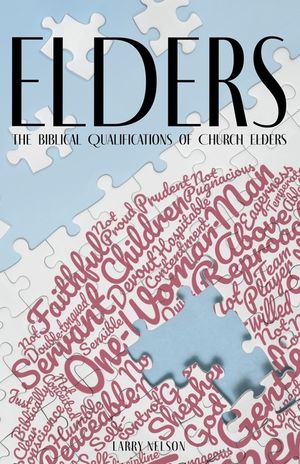 Elders: The Biblical Qualifications and Disqualifications of Church Elders image number 0