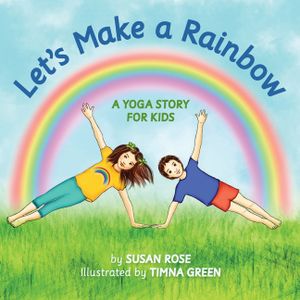 Let's Make a Rainbow: A Yoga Story for Kids image number 0