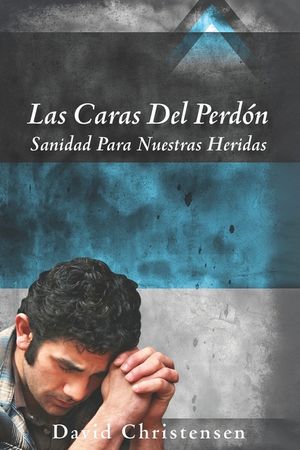 Las Caras del Perd&oacute;n: Sanidad Para Nuestras Heridas image number 0