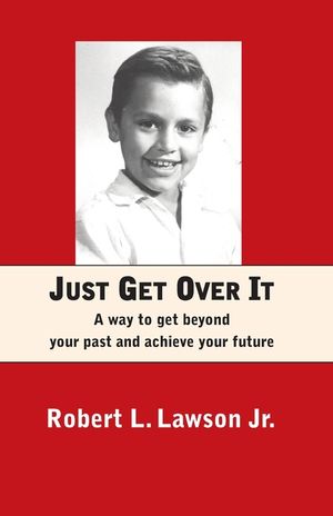 Just Get Over It: A way to get beyond your past and achieve your future image number 0