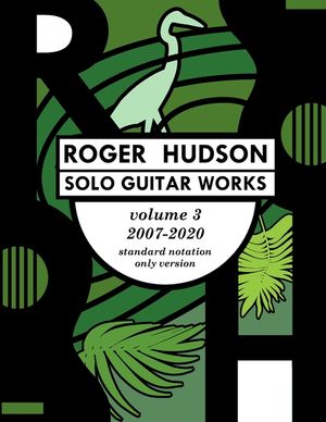 Roger Hudson Solo Guitar Works Volume 3, 2007-2020 image number 0