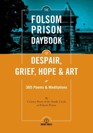 The Folsom Prison Daybook of Despair, Grief, Hope and Art: 365 Poems & Meditations image number 0