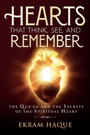 Hearts That Think, See, and Remember: The Qur'an and the Secrets of the Spiritual Heart image number 0