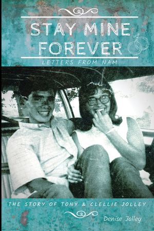 Stay Mine Forever....Letters From Nam: The Story of Tony and Clellie Jolley image number 0