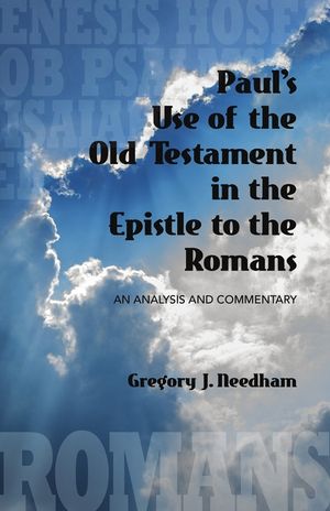 Paul's Use of the Old Testament in the Epistle to the Romans: An Analysis and Commentary image number 0