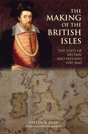 The Making of the British Isles: The State of Britain and Ireland, 1450-1660 image number 0