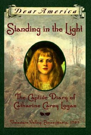 Standing in the Light: The Captive Diary of Catherine Carey Logan, Delaware Valley, Pennsylvania, 1763 image number 0