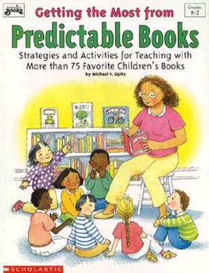 Getting the Most from Predictable Books: Strategies and Activities for Teaching with More Than 75 Favorite Children's Books image number 0
