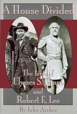 A House Divided: The Lives of Ulysses S. Grant and Robert E. Lee image number 0