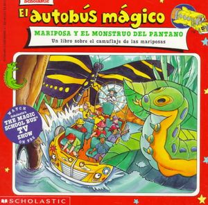 El autobus magico Mariposa Y El Monstruo Del Pantano / The Magic School Bus Butterfly and the Bog Beast : Un Libro Sobre El Camuflaje De Las Mariposas / A Book About Butterfly Camuflage image number 0