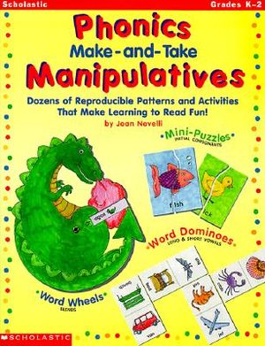 Phonics Make-And-Take Manipulatives: Dozens of Reproducible Patterns and Activities That Make Learning to Read Fun! image number 0