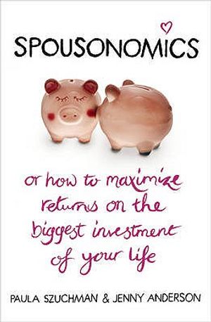 Spousonomics: Or How to Maximise Returns on the Biggest Investment of Your Life. Paula Szuchman, Jenny Anderson image number 0