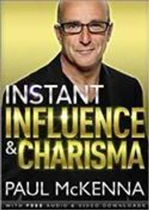 Instant Influence and Charisma: master the art of natural charm and ethical persuasiveness with multi-million-copy bestselling author Paul McKenna's s image number 0