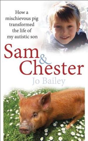 Sam and Chester: How a Mischievous Pig Transformed the Life of My Autistic Son image number 0