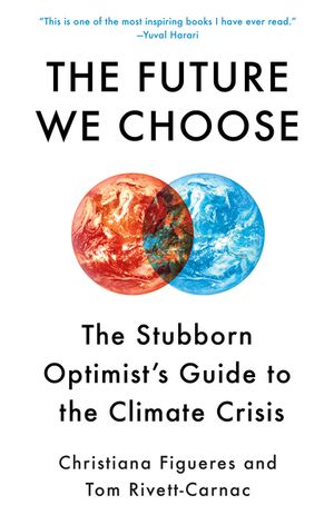 The Future We Choose: The Stubborn Optimist's Guide to the Climate Crisis image number 0