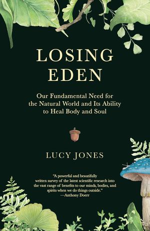 Losing Eden: Our Fundamental Need for the Natural World and Its Ability to Heal Body and Soul image number 0