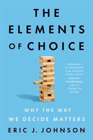 The Elements of Choice: Why the Way We Decide Matters image number 0